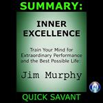Summary: INNER EXCELLENCE: Train Your Mind for Extraordinary Performance and the Best Possible Life: Jim Murphy