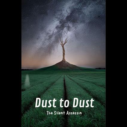 Dust to Dust: The Silent Assassin
