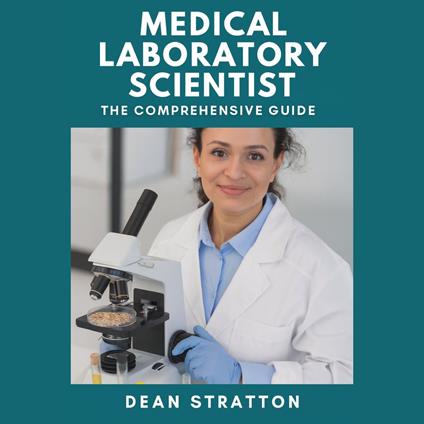 Medical Laboratory Scientist - The Comprehensive Guide