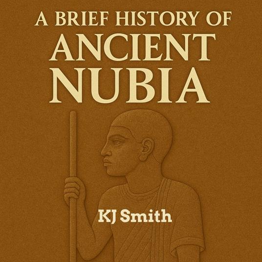 Brief History of Ancient Nubia, A