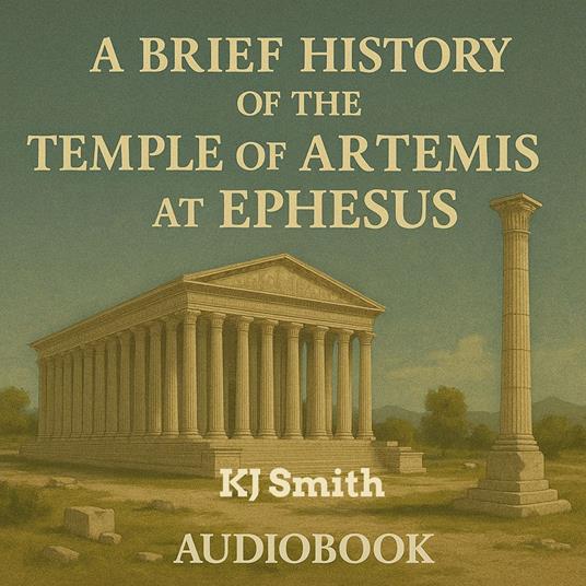 Brief History of the Temple of Artemis at Ephesus, A