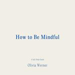 How to Be Mindful