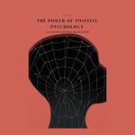 Power of Positive Psychology, The: Cultivating Happiness and Wellbeing