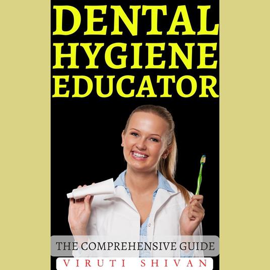 Dental Hygiene Educator - The Comprehensive Guide
