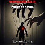 Manipulación Oculta y Psicología Oscura: Técnicas Prohibidas para Influir en la Vida Cotidiana