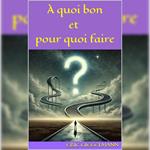 À quoi bon et pour quoi faire
