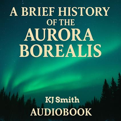 Brief History of the Aurora Borealis, A