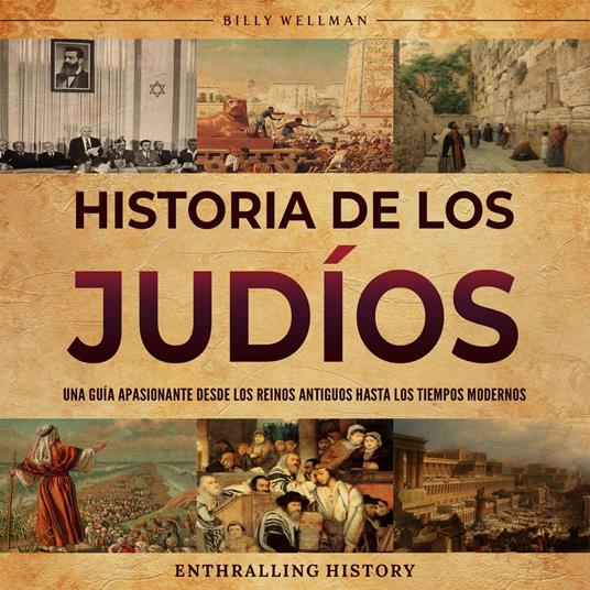 Historia de los judíos: Una guía apasionante desde los reinos antiguos hasta los tiempos modernos