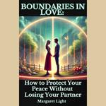 Boundaries in Love: How to Protect Your Peace Without Losing Your Partner