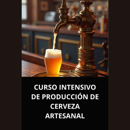 CURSO INTENSIVO DE PRODUCCIÓN DE CERVEZA ARTESANAL