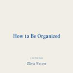 How to Be Organized
