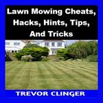 Lawn Mowing Cheats, Hacks, Hints, Tips, And Tricks