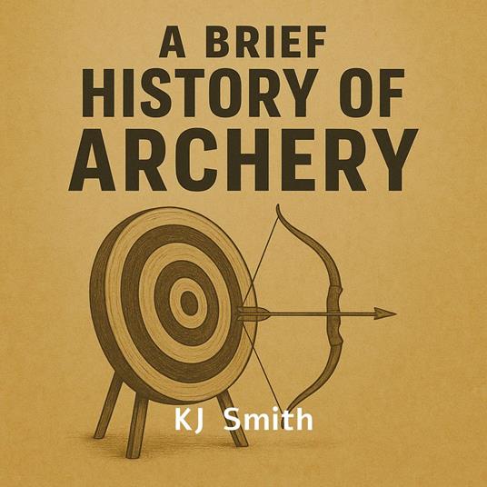 Brief History of Archery, A
