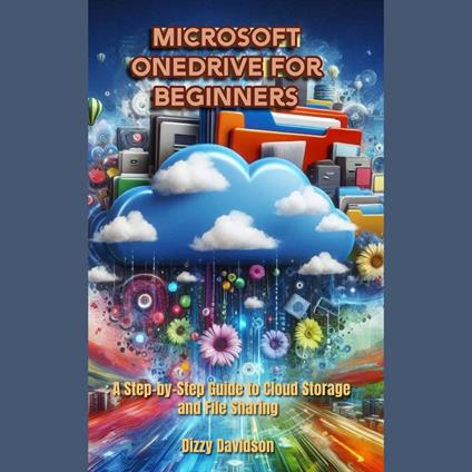 Microsoft OneDrive for Beginners: A Step-by-Step Guide to Cloud Storage and File Sharing