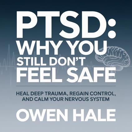 PTSD: Why You Still Don’t Feel Safe
