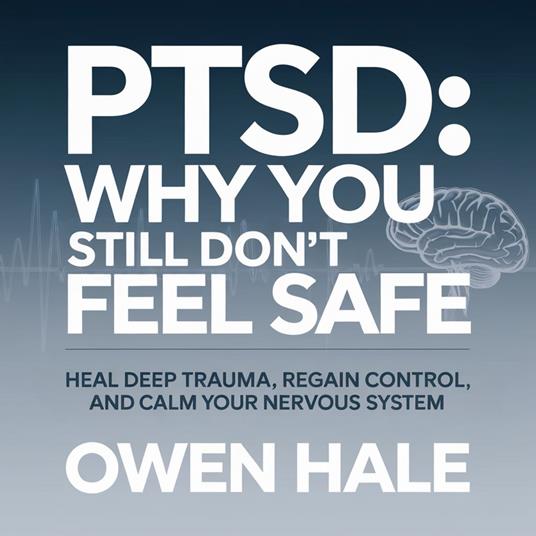 PTSD: Why You Still Don’t Feel Safe