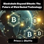 Blockchain Beyond Bitcoin: The Future of Distributed Technology
