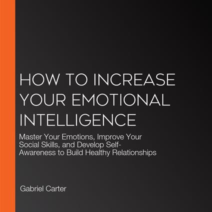 How to Increase Your Emotional Intelligence