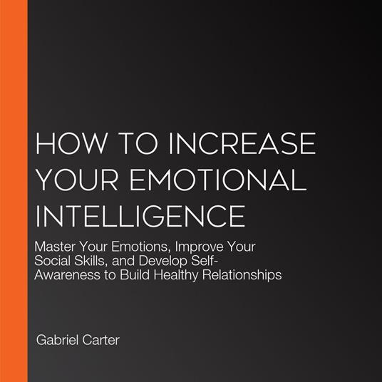 How to Increase Your Emotional Intelligence