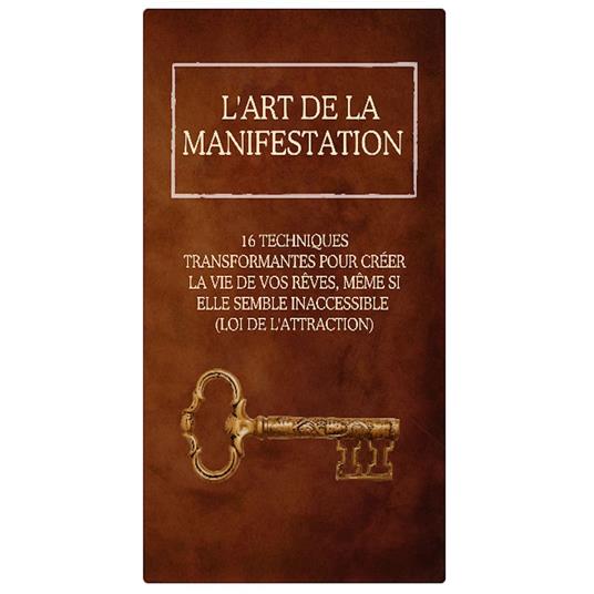 L'Art de la Manifestation - 16 Techniques Transformantes pour Créer la Vie de Vos Rêves, Même Si Elle Semble Inaccessible (Loi de l'Attraction)