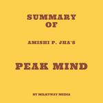 Summary of Amishi P. Jha's Peak Mind