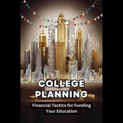 College Planning: Financial Tactics for Funding Your Education
