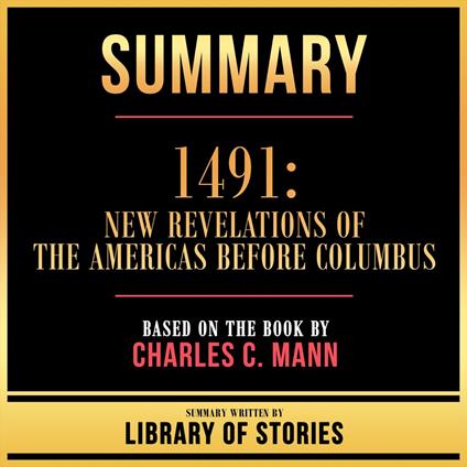 Summary - 1491 - New Revelations Of The Americas Before Columbus