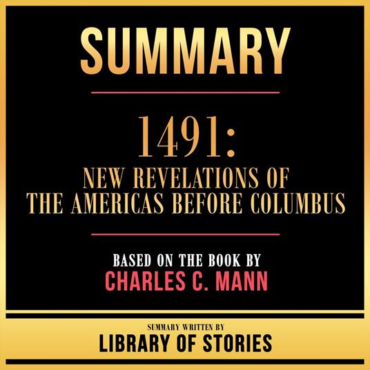 Summary - 1491 - New Revelations Of The Americas Before Columbus