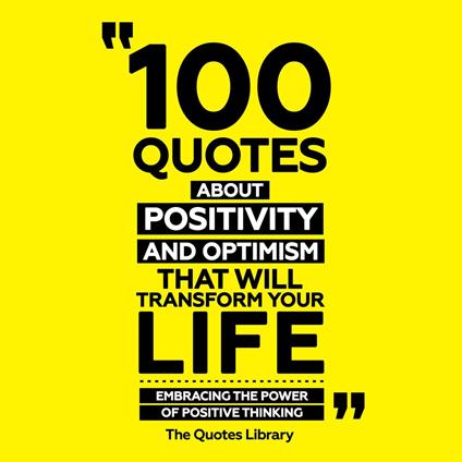 100 Quotes About Positivity And Optimism That Will Transform Your Life