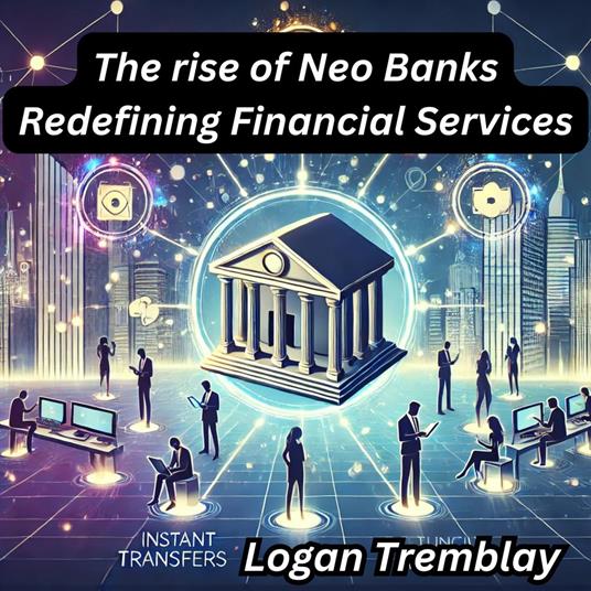 rise of Neo Banks Redefining Financial Services, The