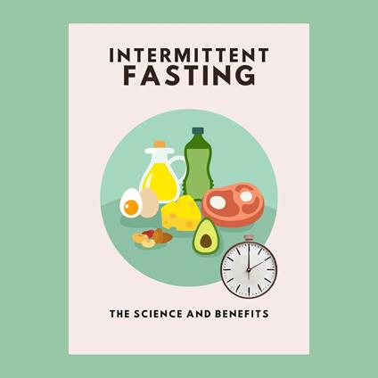 Intermittent Fasting: The Science and Benefits
