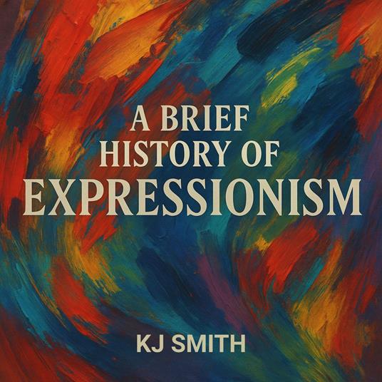 Brief History of Expressionism, A