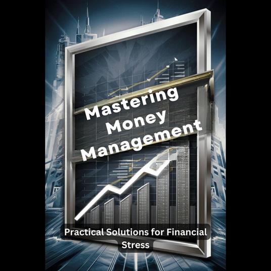 Mastering Money Management: Practical Solutions for Financial Stress