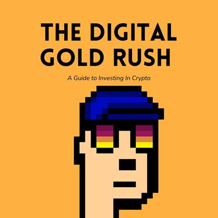 Digital Gold Rush, The: A Guide to Investing In Crypto