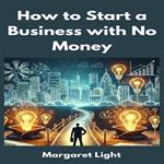 How to Start a Business with No Money