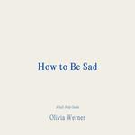 How to Be Sad