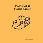 How to Speak Fluent Baboon