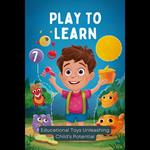 Play To Learn: Educational Toys Unleashing Child's Potential