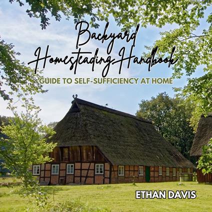 Backyard Homesteading Handbook