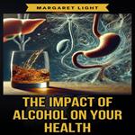 Impact of Alcohol on Your Health, The