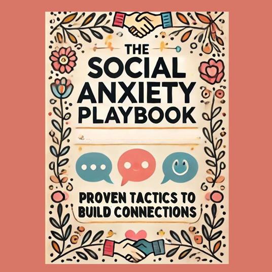 Social Anxiety Playbook, The: Proven Tactics to Build Connections