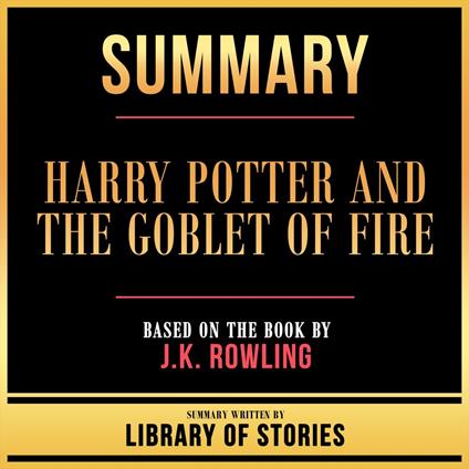 Summary - Harry Potter And The Goblet Of Fire