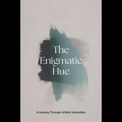 Enigmatic Hue, The: A Journey Through Artistic Innovation