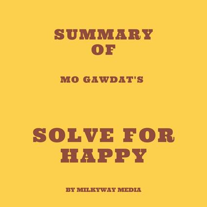 Summary of Mo Gawdat's Solve for Happy
