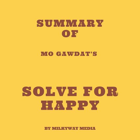 Summary of Mo Gawdat's Solve for Happy