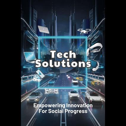Tech Solutions: Empowering Innovation For Social Progress