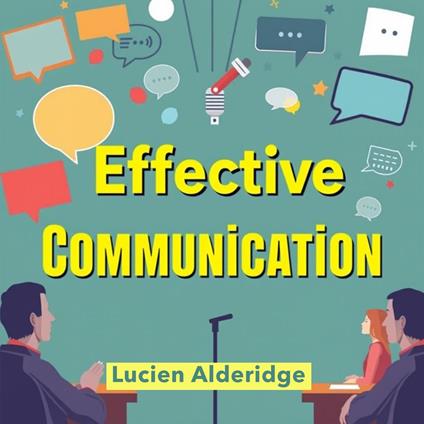 Effective Communication: Transform Your Arguments and Win Every Debate
