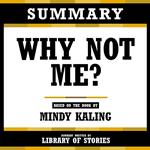 Summary - Why Not Me?