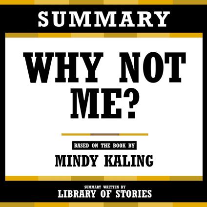 Summary - Why Not Me?