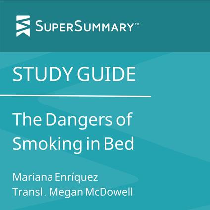 Dangers of Smoking in Bed by Mariana Enríquez, Transl. Megan McDowell, The (SuperSummary)